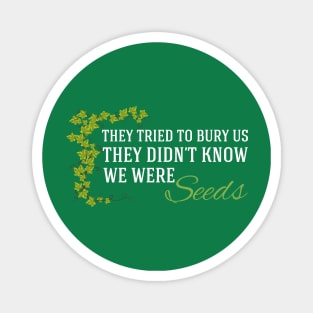 They Didn't Know We Were Seeds Magnet